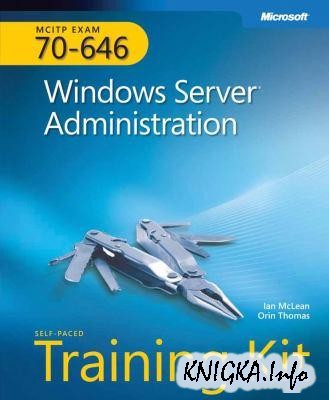 MCITP Self-Paced Training Kit (Exam 70-646): Windows Server� 2008 Administrator+ Exam (70-646)