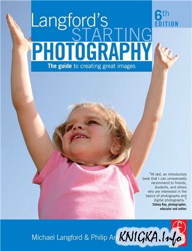 Langfords Starting Photography: The Guide To Creating Great Images. 6th ed.