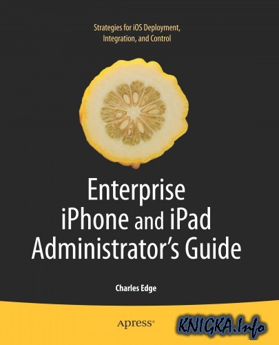 Enterprise iPhone and iPad Administrators Guide