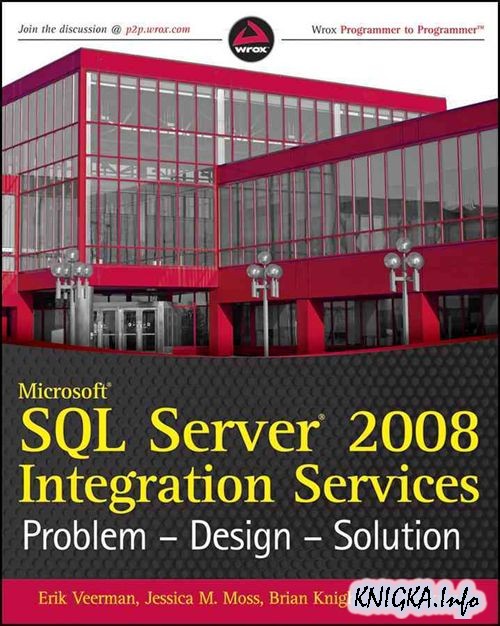 Microsoft SQL Server 2008 Integration Services: Problem, Design, Solution