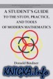 A Student\'s Guide to the Study, Practice, and Tools of Modern Mathematics