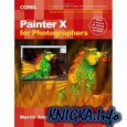 Painter X for Photographers: Creating Painterly Images Step by Step