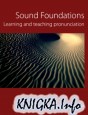 Sound Foundations Learning and Teaching Pronunciation