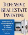 Defensive Real Estate Investing: 10 Principles for Succeeding Whether Your Market is Up or Down