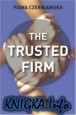 The Trusted Firm: How Consulting Firms Build Successful Client Relationships