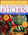 The Enlightened Kitchen: Eat Your Way to Better Health
