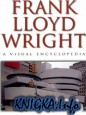 Frank Lloyd Wright: A Visual Encyclopedia - Iain Thomson