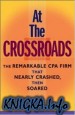 At the Crossroads: The Remarkable CPA Firm that Nearly Crashed, then Soared