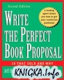 Write the Perfect Book Proposal: 10 That Sold and Why, 2nd Edition