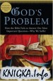 God\'s Problem: How the Bible Fails to Answer Our Most Important Question--Why We Suffer