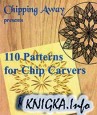 Chipping Away - 110 Patterns for Chip Carvers