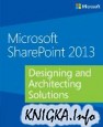 Microsoft SharePoint 2013: Designing and Architecting Solutions