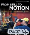 From Still to Motion: A photographer\'s guide to creating video with your DSLR