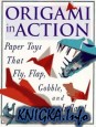 Origami in Action : Paper Toys That Fly, Flap, Gobble, and Inflate