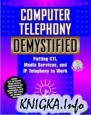 Computer Telephony Demystified - Putting CTI, Media Services, and IP Telephony to Work