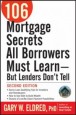 106 Mortgage Secrets All Borrowers Must Learn - But Lenders Do not Tell