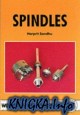 Spindles: Comprehensive Guide to Making   Light Milling or Grinding Spindles with a Small Lathe(Workshop Practice)