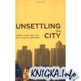 Unsettling the City: Urban Land and the Politics of Property