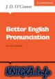 Better English Pronunciation.  J. D. O\'Connor