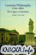 German Philosophy 1760-1860: The Legacy of Idealism