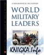 World Military Leaders. A Biographical Dictionary