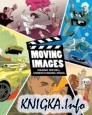 Moving Images: Making Movies, Understanding Media