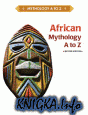 African Mythology A to Z , Second Edition