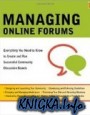 Managing Online Forums: Everything You Need to Know to Create and Run Successful Community Discussion Boards
