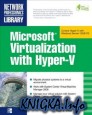 Microsoft Virtualization with Hyper-V: Manage Your Datacenter with Hyper-V, Virtual PC, Virtual Server, and Application Virtualization