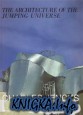 The Architecture of the Jumping Universe: A Polemic : How Complexity Science Is Changing Architecture and Culture