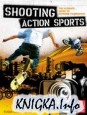 Shooting Action Sports: The Ultimate Guide to Extreme Filmmaking