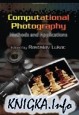 Computational Photography: Methods and Applications